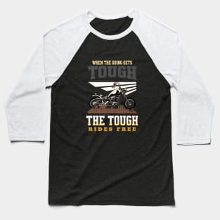 The Tough Rides Free Inspirational Quote Phrase Text Baseball T-Shirt